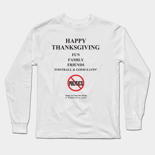 Thanksgiving, Fun, family, Friends, Football, Food, Politics Long Sleeve T-Shirt by emupeet
